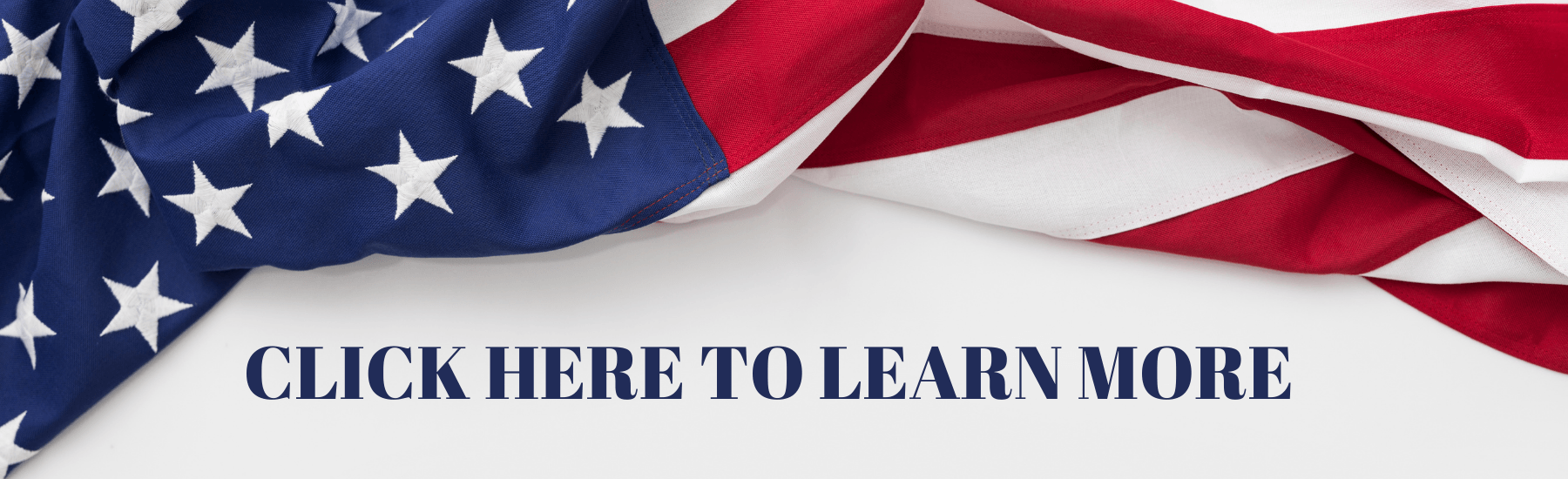 American flag draped over the top of the box with Click here to learn more in navy blue font 